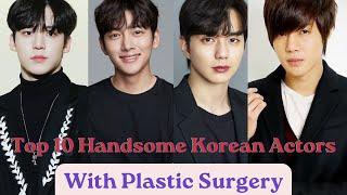 Top 10 Korean Actors with Plastic Surgery|| Famous Korean Actors with plastic surgery