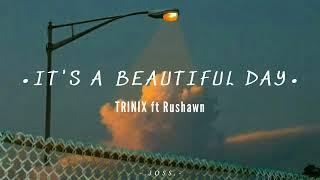 TRINIX ft Rushawn - It‘s a Beautiful Day (Lyrics)