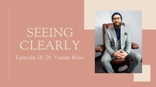 Seeing Clearly - Episode 14: Dr. Yasser Khan