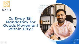 Is E-way bill is mandatory for within city movement of goods ? What is 20Km and 50km limit.