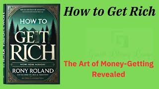 How to Get Rich: The Art of Money-Getting Revealed (Audio-Book)