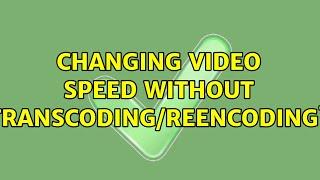 Changing video speed without transcoding/reencoding?