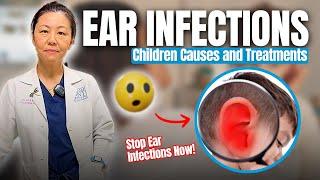 Ear Infections in Children: Causes, Symptoms & Treatment | When To Get Ear Tubes | Jing Shen, MD