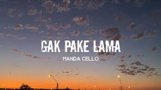Manda Cello- Gak Pake Lama(Lirik)