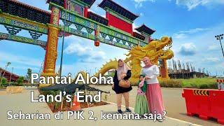 PANTAI INDAH KAPUK (PIK) 2 - Pantai Aloha dan Land's End