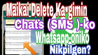 Maikai Delete Ka•gimin Chats ba sms -ko Whatsapp-onikora nikpilgen ?? Garo video.