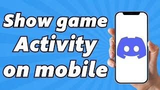 How To Show Discord Game Activity On Mobile (2025)