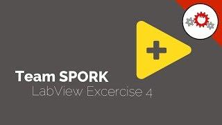 Team SPORK Labview Tutorial Exercises - Exercise 4