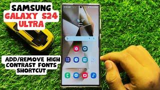 How to Add/Remove High Contrast Fonts Shortcut Samsung Galaxy S24 Ultra