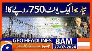 A unit worth Rs.750 | Geo News 8 AM Headlines | 27th July 2024