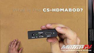 What is the CS HDMABOD? - AV Tech Tips:Solutions