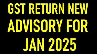 GST RETURN NEW ADVISORY FOR JAN 2025 | GSTR3B FILING NEW UPDATE