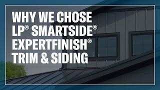 Why LP® SmartSide® ExpertFinish® Trim & Siding? Homeowners Weigh In