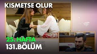 Kısmetse Olur 25. Hafta 131. Bölüm Full Bölüm