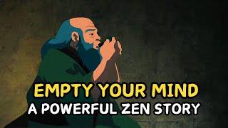 Empty Your Mind - A powerful zen story for your life | Zen story