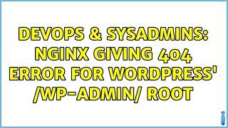 DevOps & SysAdmins: Nginx giving 404 error for WordPress' /wp-admin/ root