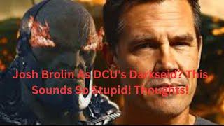 Josh Brolin As DCU's Darkseid? This Sounds So Stupid! Thoughts!