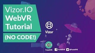 Vizor.IO WebVR Tutorial (NO CODE!)