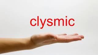 How to Pronounce clysmic - American English