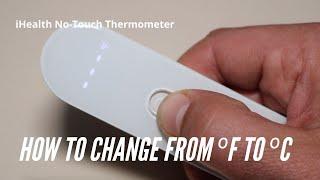 How to change from Fahrenheit to Celsius (ºF to ºC) | iHealth No-Touch Thermometer