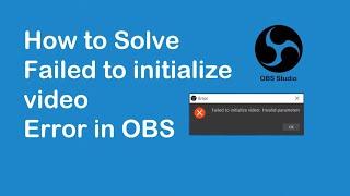 Error: Failed to initialize video: Invalid parameters in OBS Studio | SOLVED