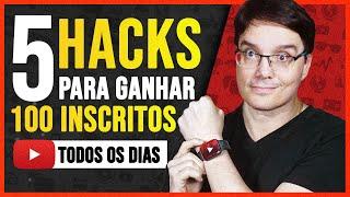 5 HACKS PARA GANHAR 100 INSCRITOS TODOS OS DIAS NO YOUTUBE