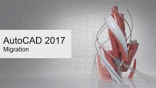 AutoCAD 2017 - New Feature - Advanced Migration Tools