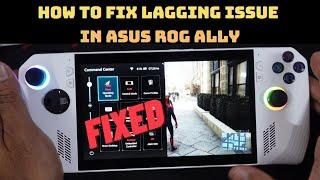 How to FIX Lagging Issue in ASUS Rog Ally for any games.