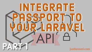 Laravel Passport Integration - Part 1:  Configure Passport and setup seeder