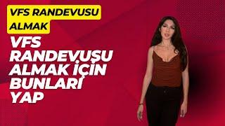 VFS RANDEVU ALMAK İÇİN BUNLARI YAPIN!