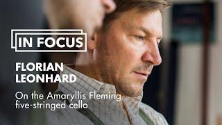 In Focus: Florian Leonhard on the Amaryllis Fleming five-stringed cello