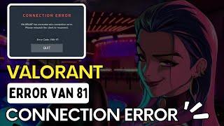 How to Fix Valorant Error Code VAN 81 | Valorant Connection Error