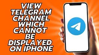 How To View Telegram Channel Which Cannot Be Displayed On iPhone