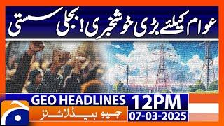 𝗚𝗼𝗼𝗱 𝗡𝗲𝘄𝘀 𝗳𝗼𝗿 𝗣𝘂𝗯𝗹𝗶𝗰:  Headlines  Geo News 12 PM ( 7 March 2025)