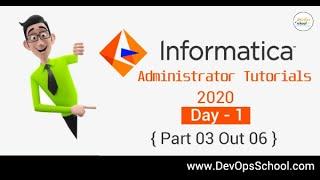 Informatica Administrator Tutorials 2020 - Day 1 { Part 03 Out 06 }