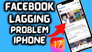 How to fix Facebook lagging issue on iPhone iOS 17 | How to fix Facebook slow loading on iPhone 2023