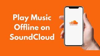 How to Play Music Offline on SoundCloud (2021)