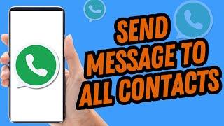 How To Send Message To All Contacts On Whatsapp {Quick & Easy}