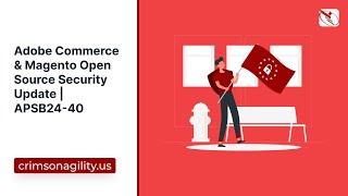 Adobe Commerce & Magento Open Source Security Update | APSB24-40