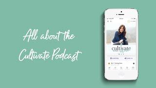 All About the Cultivate Podcast