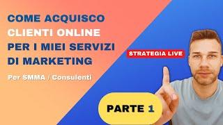 Come Trovare Clienti Online per SMMA / Consulenti Marketing: Ecco una mia Strategia LIVE (PARTE 1)