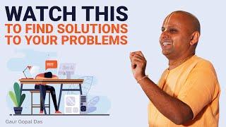 Watch this to find solutions to your problems | Gaur Gopal Das