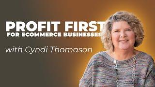 Profit First For Ecommerce Businesses (With Cyndi Thomason)