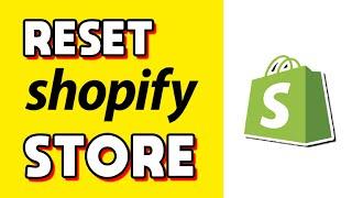 How to Reset Shopify Store! (Quick & Easy)