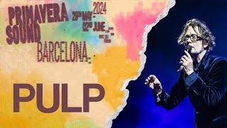 PULP COMPLETO | #PRIMAVERASOUND 2024 BARCELONA | DÍA 2