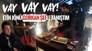 VAY VAY VAY! ET'İN JÖNÜ GÜRKAN ŞEFLE TANIŞTIM - ALEVLİ SHOW!!