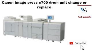 Canon Image Press C700 drum unit remove or replace