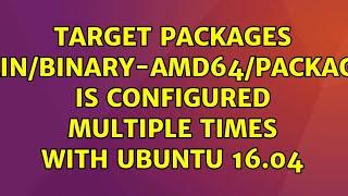 Ubuntu: Target Packages (main/binary-amd64/Packages) is configured multiple times with Ubuntu 16.04