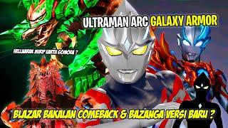 BLAZAR COMEBACK DI ARC ? EARTHGARON & BAZANGA JUGA ? - Bahas Rumor Terbaru Ultraman Arc