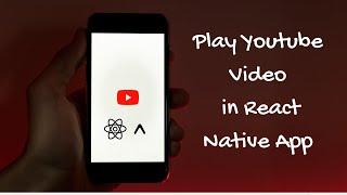 How to Play YouTube Video in React Native - Expo